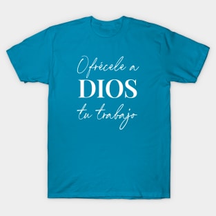 Ofrécele a Dios tu trabajo T-Shirt